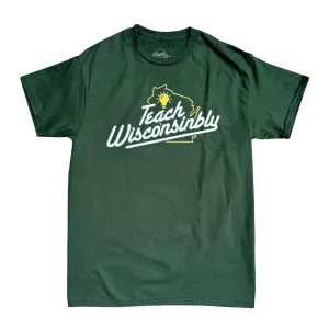 "Teach Wisconsinbly" Green T-Shirt